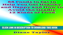 [PDF] 88 Foods to Eat to Help You Get Healthy and Happy and How to Avoid the Deadly 12 Kinds of