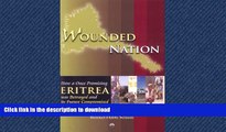 PDF ONLINE Wounded Nation: How a Once Promising Eritrea Was Betrayed and Its Future Compromised