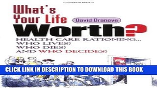 Collection Book What s Your Life Worth?: Health Care Rationing... Who Lives? Who Dies? And Who