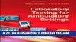 New Book Laboratory Testing for Ambulatory Settings: A Guide for Health Care Professionals, 2e