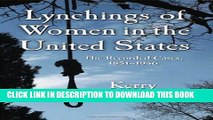 [PDF] Lynchings of Women in the United States: The Recorded Cases, 1851-1946 (Twenty-First Century