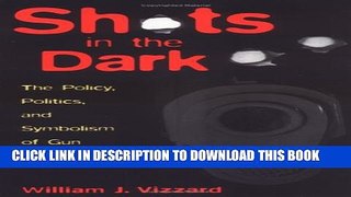 [PDF] Shots in the Dark: The Policy, Politics, and Symbolism of Gun Control Popular Collection