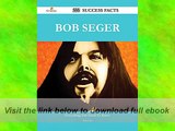 Bob Seger 222 Success Facts Everything you need to know about Bob Seger E-Book