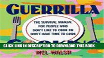 [PDF] Guerrilla Cooking: The Survival Manual for People Who Don t Like to Cook or Don t Have Time
