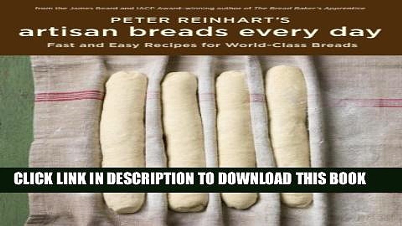 [PDF] Peter Reinhart s Artisan Breads Every Day: Fast and Easy Recipes for World-Class Breads
