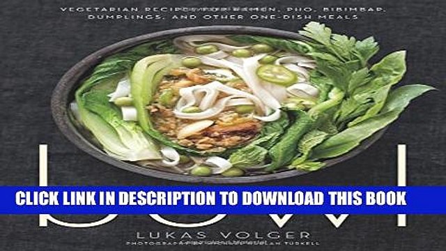 [PDF] Bowl: Vegetarian Recipes for Ramen, Pho, Bibimbap, Dumplings, and Other One-Dish Meals
