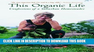 [PDF] This Organic Life: Confessions of a Suburban Homesteader Popular Online
