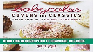 [PDF] BabyCakes Covers the Classics: Gluten-Free Vegan Recipes from Donuts to Snickerdoodles