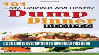 [PDF] Dump Dinners: 101 Easy, Delicious, and Healthy Meals Put Together in 30 Minutes or Less!