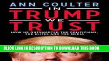 [Read PDF] In Trump We Trust: How He Outsmarted the Politicians, the Elites and the Media Download