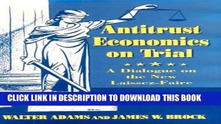 [PDF] Antitrust Economics on Trial: A Dialogue on the New Laissez-Faire Full Colection