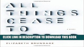 [PDF] All Things Cease to Appear: A novel [Full Ebook]