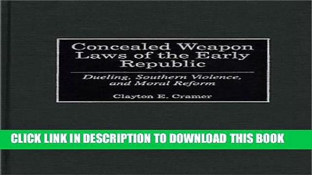 [PDF] Concealed Weapon Laws of the Early Republic: Dueling, Southern Violence, and Moral Reform
