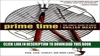 [PDF] Prime Time: The Lobels  Guide to Great Grilled Meats Full Colection