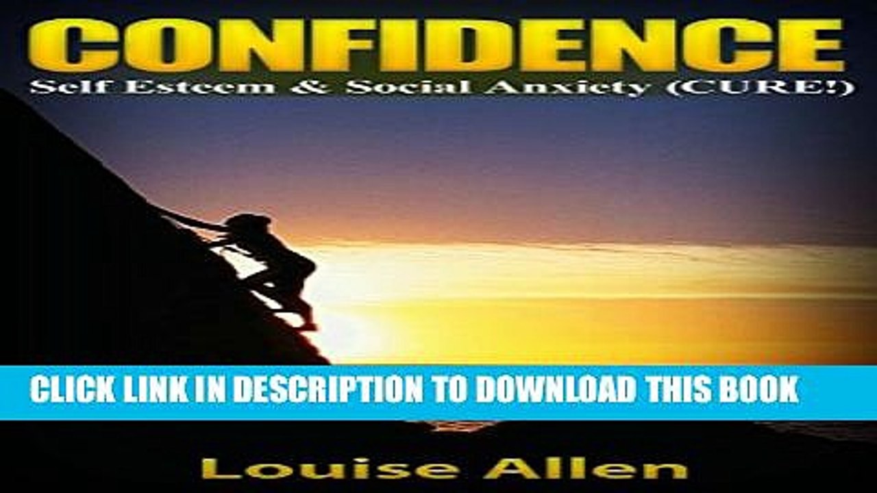 [PDF] CONFIDENCE: Self Esteem   Social Anxiety (CURE!) (Self Esteem, confidence and social anxiety