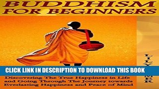 [PDF] Buddhism for Beginners: Discovering The True Happiness in Life and Going Through The Journey