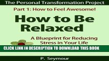 [PDF] How to Be Relaxed: A Blueprint for Reducing Stress in Your Life (The Personal Transformation