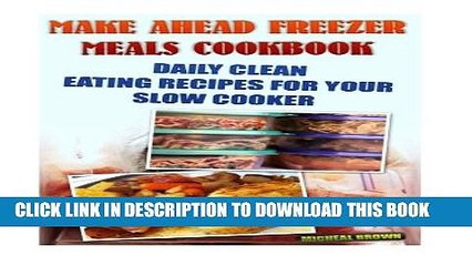 [PDF] Make Ahead Freezer Meals Cookbook: Daily Clean Eating Recipes For Your Slow Cooker: (Freezer