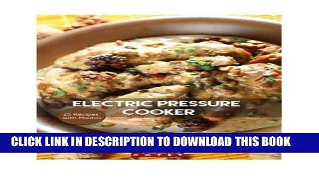 [PDF] Electric Pressure Cooker: 25 Quick Easy, One Pot, Pressure Cooker Recipes For Easy Meals