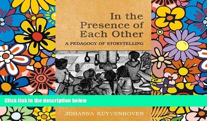 Big Deals  In the Presence of Each Other: A Pedagogy of Storytelling  Free Full Read Most Wanted