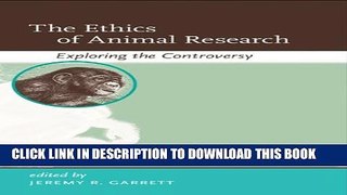 Collection Book The Ethics of Animal Research: Exploring the Controversy (Basic Bioethics)