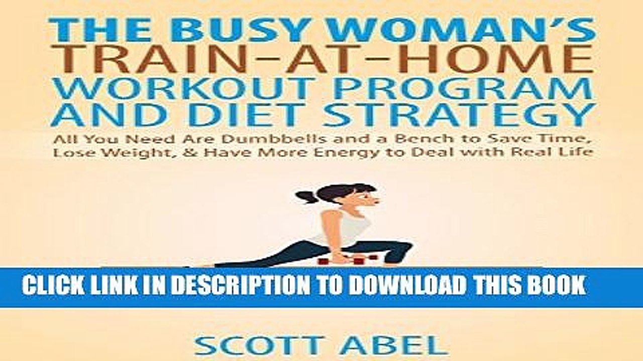 [PDF] The Busy Woman s Train-At-Home Workout Program and Diet Strategy: All You Need Are Dumbbells