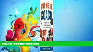 FULL ONLINE  Put Me In, Coach: A Parent s Guide to Winning the Game of College Recruiting 1st