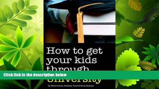 FULL ONLINE  How to Get Your Kids Through University