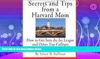 read here  Secrets and Tips from a Harvard Mom: How to Get Into the Ivy League and Other Top