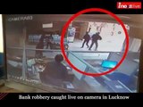Bank robbery caught live on camera in Lucknow