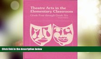 Big Deals  Theatre Arts in the Elementary Classroom: Grade Four Through Grade Six  Free Full Read