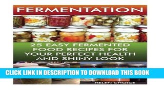 [PDF] Fermentation 25 Easy Fermented Food Recipes For Your Perfect Health And Shiny Look: