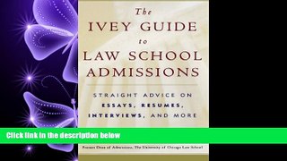 FULL ONLINE  The Ivey Guide to Law School Admissions: Straight Advice on Essays, Resumes,