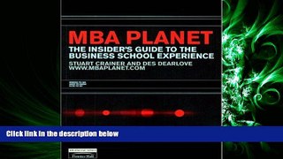 complete  MBA Planet: The Insider s Guide to the Business School Experience (Financial Times Series)