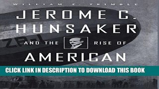 [PDF] Jerome C. Hunsaker and the Rise of American Aeronautics Full Online