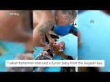 Turkish fishermen rescued a Syrian baby from the Aegean sea