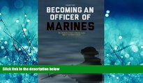 For you Becoming an Officer of Marines: The Definitive Guide to Marine Corps Officer Candidate