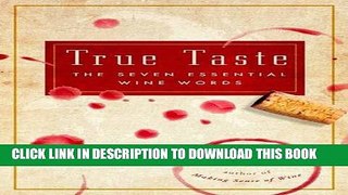 [PDF] True Taste: The Seven Essential Wine Words Popular Collection