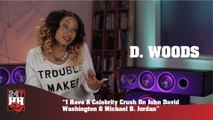 D. Woods - I Have A Celebrity Crush On John David Washington & Michael B. Jordan (247HH Exclusive) (247HH Exclusive)