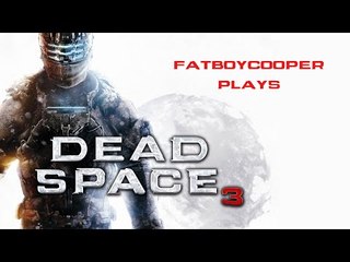 |FatboyCooper Plays| Dead space 3 Chapter 2&3