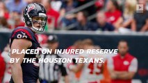 Texans place JJ Watt on injured reserve