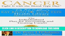[PDF] Cancer: Fight It with the Blood Type Diet: The Individualized Plan for Preventing and
