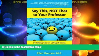 Big Deals  Say This, NOT That to Your Professor: 36 Talking Tips for College Success  Free Full