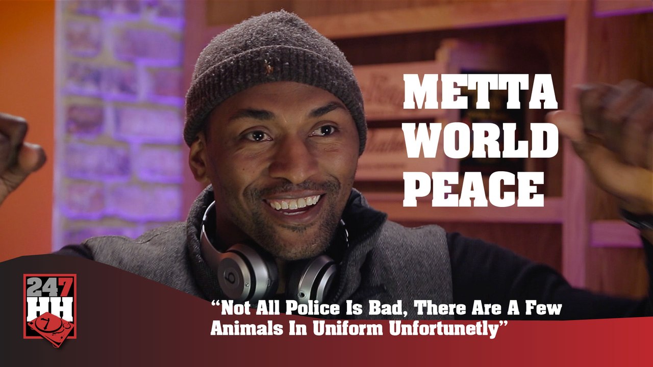 Metta World Peace - Not All Police Is Bad, But There Are A Few Animals In Uniform  (247HH Exclusive) (247HH Exclusive)