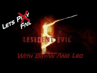 Let's Fail Resident Evil 5 - With Bryan & Leo