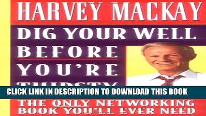 [PDF] Dig Your Well Before You re Thirsty: The Only Networking Book You ll Ever Need Popular Online