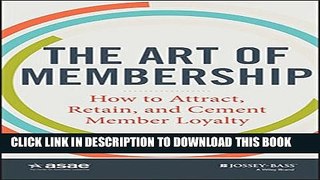 [PDF] The Art of Membership: How to Attract, Retain and Cement Member Loyalty Full Online