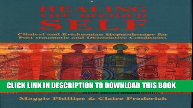 [PDF] Healing The Divided Self: Clinical And Ericksonian Hypnotherapy For Dissociative Conditions