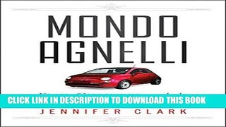 [PDF] Mondo Agnelli: Fiat, Chrysler, and the Power of a Dynasty Full Online