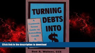 READ THE NEW BOOK Turning Debts Into Dollars: A Common Sense Guide to Extending Credit